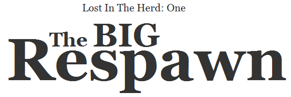 Lost In The Herd: One. The Big Respawn.