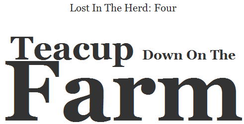 Lost In The Herd: Four. Teacup, Down On The Farm.